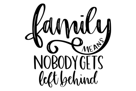 Family Means Nobody Gets Left Behind
